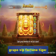 grupo vip fortune tiger